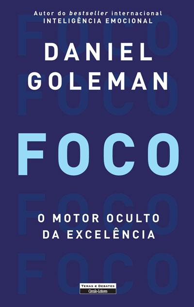 Foco - O Motor Oculto da Excelência - Daniel Goleman