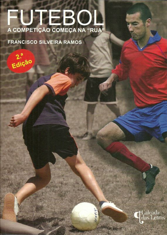 Futebol - A Competição começa na Rua - Francisco Silveira Ramos