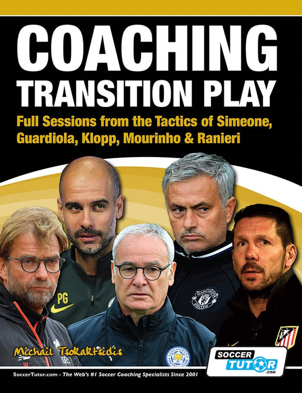 Coaching Transition Play - Full Sessions from the Tactics of Simeone, Guardiola, Klopp, Mourinho & Ranieri - Michail Tsokaktsidis