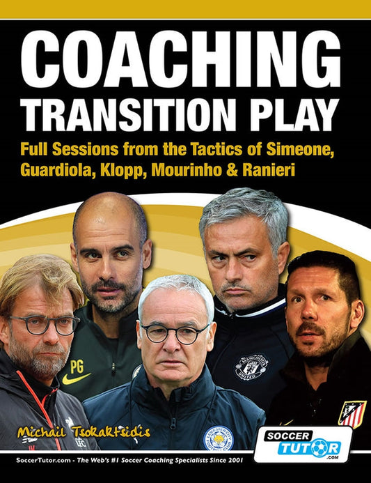 Coaching Transition Play - Full Sessions from the Tactics of Simeone, Guardiola, Klopp, Mourinho & Ranieri - Michail Tsokaktsidis