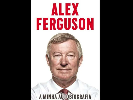 A Minha Autobiografia - Alex Ferguson